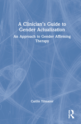 A Clinician's Guide to Gender Actualization