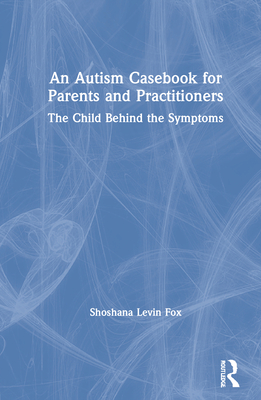 An Autism Casebook for Parents and Practitioners