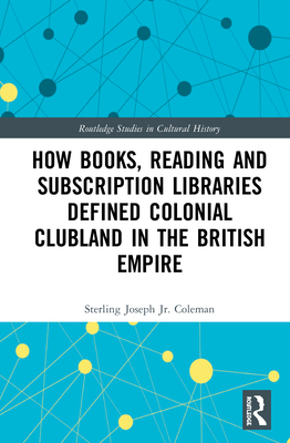 How Books, Reading and Subscription Libraries Defined Colonial Clubland in the British Empire