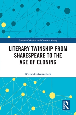 Literary Twinship from Shakespeare to the Age of Cloning