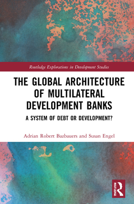 The Global Architecture of Multilateral Development Banks