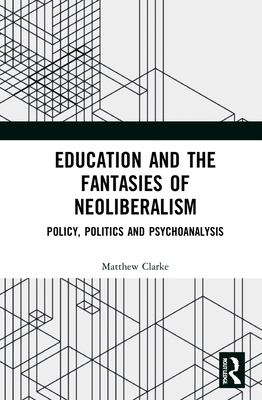 Education and the Fantasies of Neoliberalism