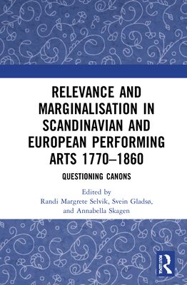 Relevance and Marginalisation in Scandinavian and European Performing Arts 1770-1860