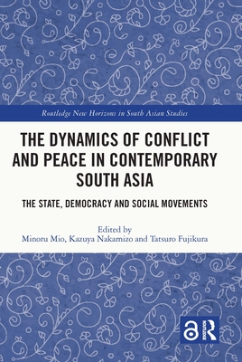 The Dynamics of Conflict and Peace in Contemporary South Asia