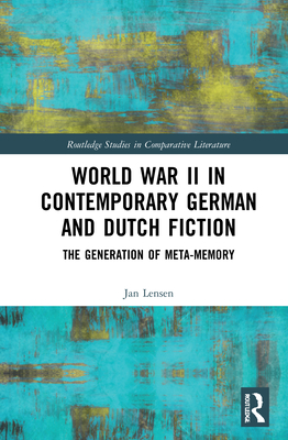 World War II in Contemporary German and Dutch Fiction