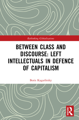 Between Class and Discourse: Left Intellectuals in Defence of Capitalism