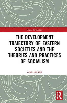 The Development Trajectory of Eastern Societies and the Theories and Practices of Socialism