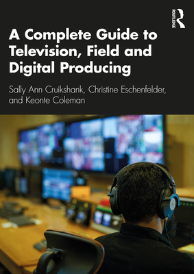 A Complete Guide to Television, Field, and Digital Producing