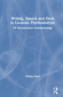 Writing, Speech and Flesh in Lacanian Psychoanalysis