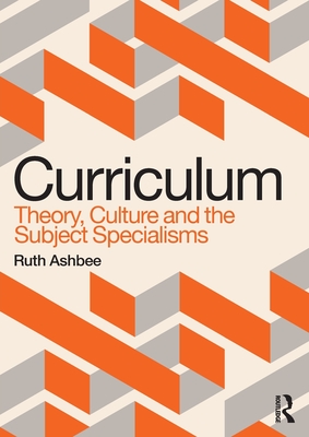 Curriculum: Theory, Culture and the Subject Specialisms