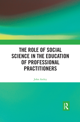 The Role of Social Science in the Education of Professional Practitioners