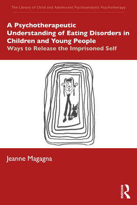 A Psychotherapeutic Understanding of Eating Disorders in Children and Young People