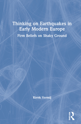 Thinking on Earthquakes in Early Modern Europe