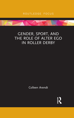 Gender, Sport, and the Role of Alter Ego in Roller Derby