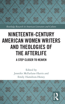 Nineteenth-Century American Women Writers and Theologies of the Afterlife