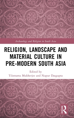 Religion, Landscape and Material Culture in Pre-modern South Asia