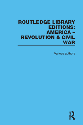 Routledge Library Editions: America: Revolution and Civil War