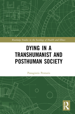 Dying in a Transhumanist and Posthuman Society