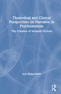 Theoretical and Clinical Perspectives on Narrative in Psychoanalysis