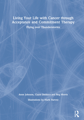 Living Your Life with Cancer through Acceptance and Commitment Therapy