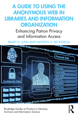 A Guide to Using the Anonymous Web in Libraries and Information Organizations