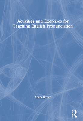 Activities and Exercises for Teaching English Pronunciation