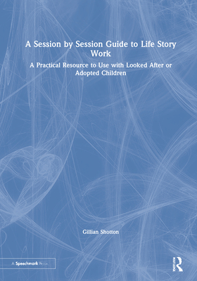 A Session by Session Guide to Life Story Work