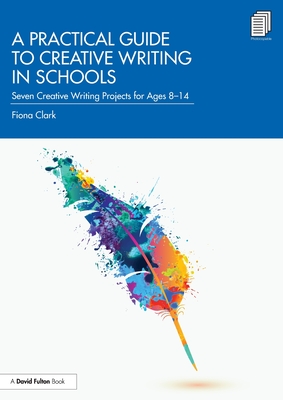 A Practical Guide to Creative Writing in Schools