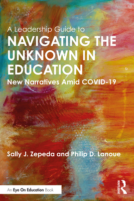 A Leadership Guide to Navigating the Unknown in Education