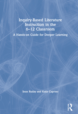 Inquiry-Based Literature Instruction in the 6-12 Classroom