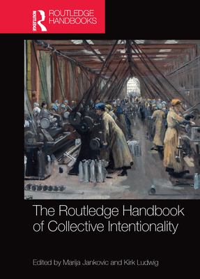 The Routledge Handbook of Collective Intentionality