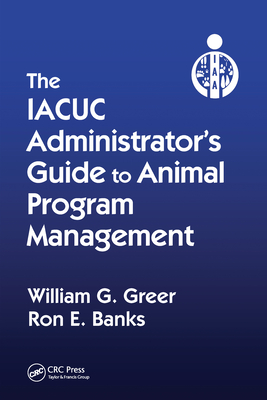 The IACUC Administrator's Guide to Animal Program Management