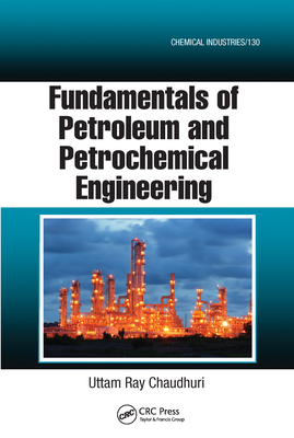 Fundamentals of Petroleum and Petrochemical Engineering