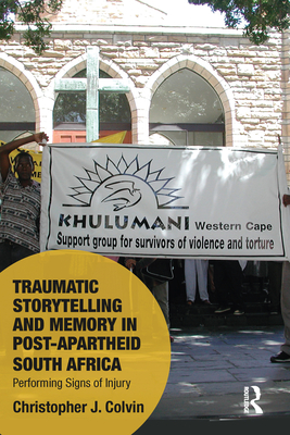 Traumatic Storytelling and Memory in Post-Apartheid South Africa