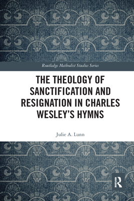 The Theology of Sanctification and Resignation in Charles Wesley's Hymns