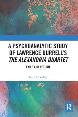 A Psychoanalytic Study of Lawrence Durrell's The Alexandria Quartet