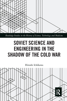 Soviet Science and Engineering in the Shadow of the Cold War