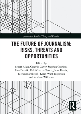 The Future of Journalism: Risks, Threats and Opportunities