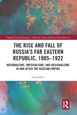 The Rise and Fall of Russia's Far Eastern Republic, 1905-1922