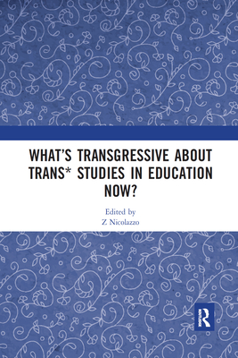 What's Transgressive about Trans* Studies in Education Now?