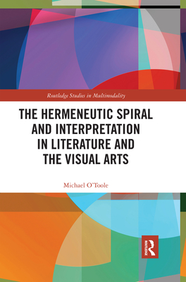 The Hermeneutic Spiral and Interpretation in Literature and the Visual Arts