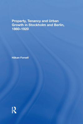 Property, Tenancy and Urban Growth in Stockholm and Berlin, 1860 1920