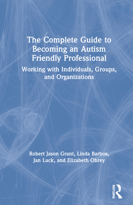 The Complete Guide to Becoming an Autism Friendly Professional