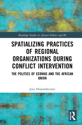 Spatializing Practices of Regional Organizations during Conflict Intervention