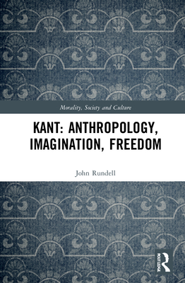 Kant: Anthropology, Imagination, Freedom