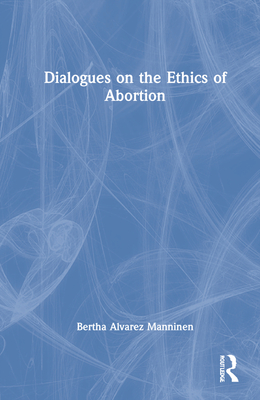 Dialogues on the Ethics of Abortion