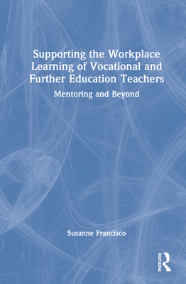 Supporting the Workplace Learning of Vocational and Further Education Teachers