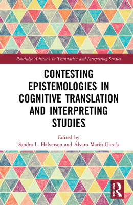 Contesting Epistemologies in Cognitive Translation and Interpreting Studies