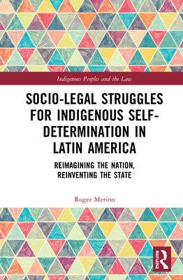 Socio-Legal Struggles for Indigenous Self-Determination in Latin America