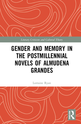 Gender and Memory in the Postmillennial Novels of Almudena Grandes